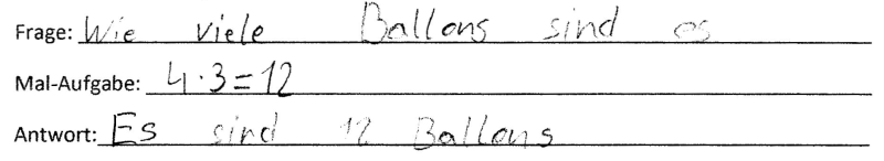 Schülerdokument: Frage: „Wie viele Ballons sind es?“ Mal-Aufgabe: „4 mal 3 = 12“. Antwort: „Es sind 12 Luftballons“.