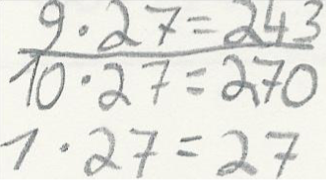 Halbschriftliche Rechnung der Aufgabe „9 mal 27“ von Leyla. „10 mal 27 = 270. 1 mal 27 = 27. 9 mal 27 = 243“.