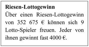 Zeitungsartikel „Riesen-Lottogewinn: Über einen Riesen-Lottogewinn von 352675 € können sich 9 Lotto-Spieler freuen. Jeder von ihnen gewinnt fast 4000 €.“